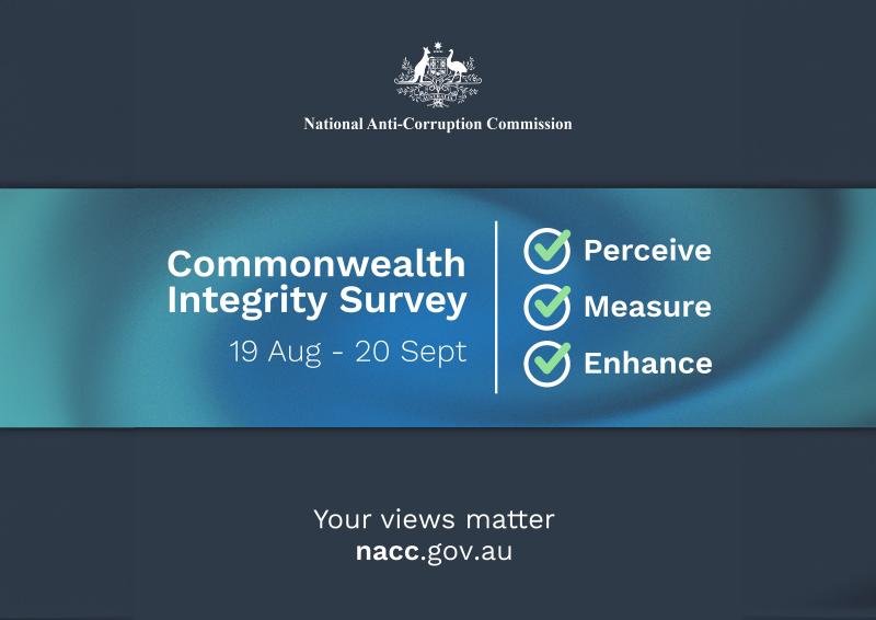 Survey tile that has National Anti Corruption Commission logo at the top and wording, “Commonwealth Integrity Survey 19 August – 20 September, Perceive, Measure, Enhance. Your views matter’.