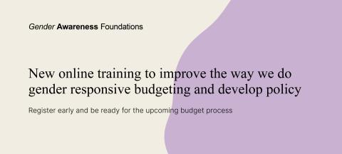 Heading with subtext, “Gender Awareness Foundations – New online training to improve the way we do gender responsive budgeting and develop policy."