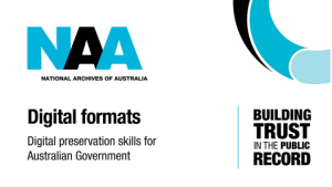 National Archives Australia logo with the wording "Digital formats - Digital preservation skills for Australian Government" - "Building Trust in the public record"