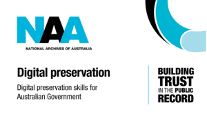 National Archives Australia logo with the text "Digital preservation.  Digital preservation skills for Australian Government" "Building trust in the public record"