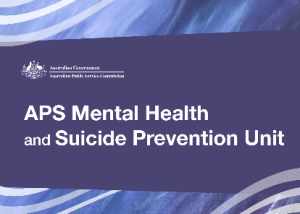 Australian Government logo with the wording Australian Government - Austalian Public Service Commision. APS Mental Health and Suicide Prevention Unit