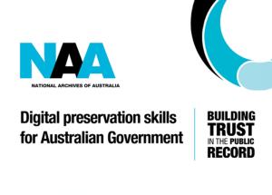 National Archives Australia logo with the wording - "Digital preservation skills for Australian Government" "Building trust in the public record"